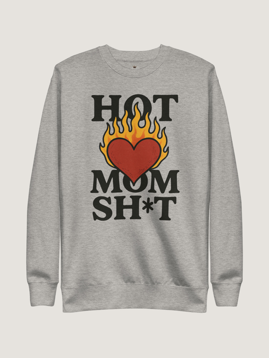 Hot Mom Sh*t Crewneck